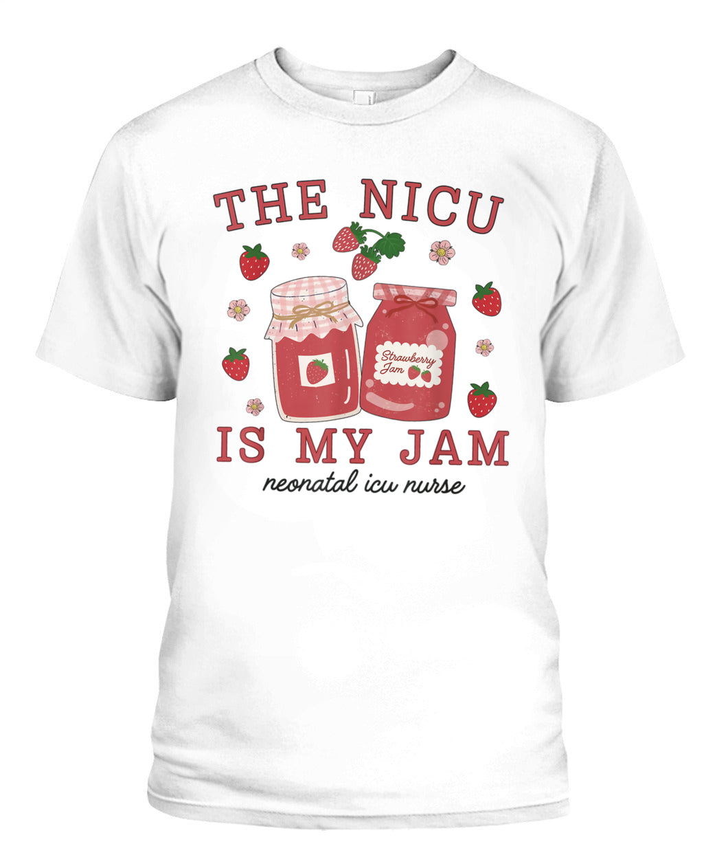 The NICU Is My Jam Neonatal Intensive Care Unit Strawberry Shirt