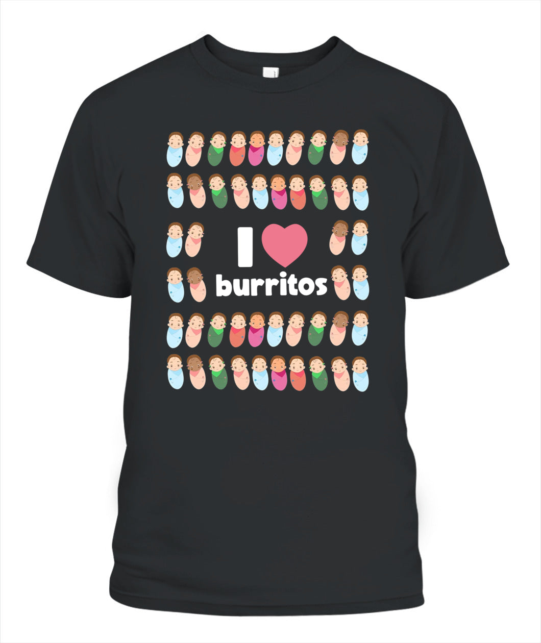 Funny I Love Burritos Labor Delivery Nurse NICU Infant Care Shirt