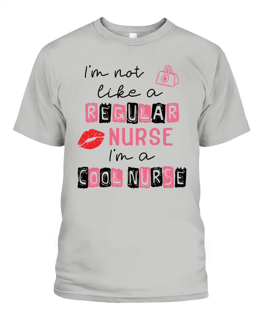I'm Not Like A Regular Nurse I'm A Cool Nurse Shirt