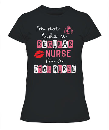 I'm Not Like A Regular Nurse I'm A Cool Nurse School Nursing Shirt