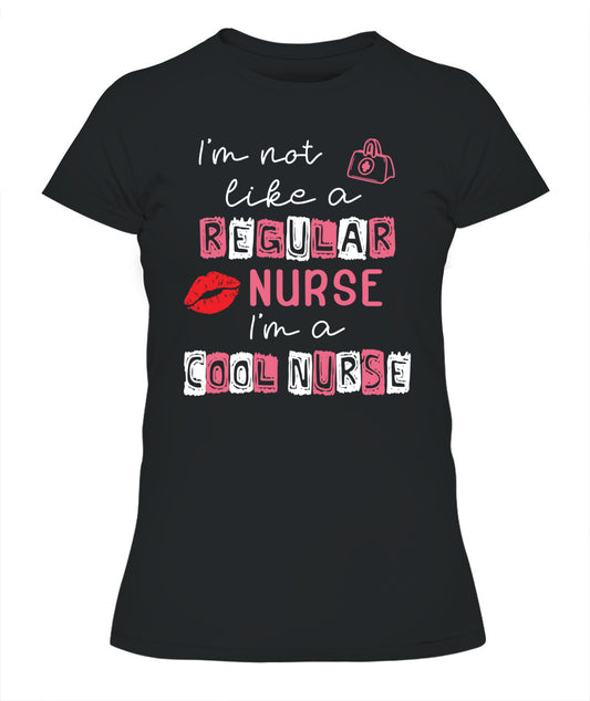 I'm Not Like A Regular Nurse I'm A Cool Nurse School Nursing Shirt