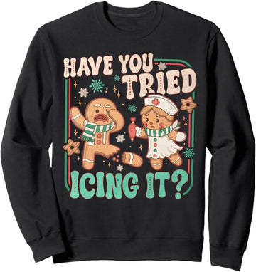 Gingerbread Have You Tried Icing It Funny Christmas Nurse Sweatshirt
