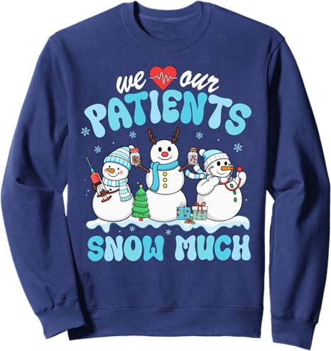We Love Our Patients Snow Much Funny Snowman Christmas Nurse Sweatshirt