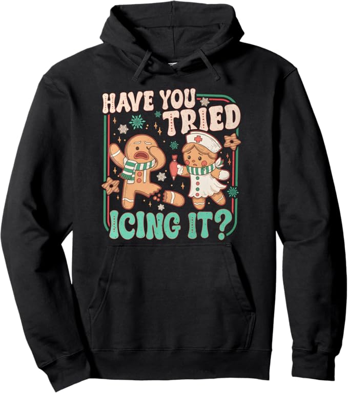 Gingerbread Have You Tried Icing It Funny Christmas Nurse Sweatshirt