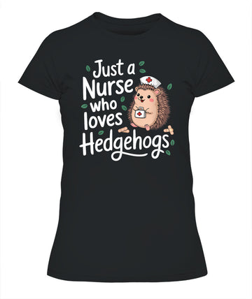 Just a Nurse Who Loves Hedgehogs Funny Nursing Humor Shirt