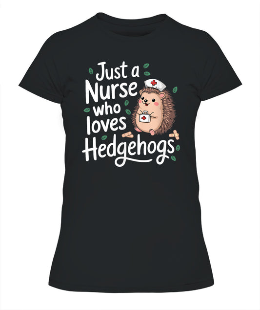Just a Nurse Who Loves Hedgehogs Funny Nursing Humor Shirt