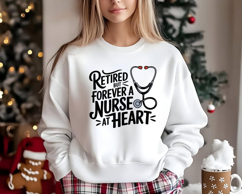 Retired But Forever A Nurse At Heart- Retired Nurse Sweatshirt