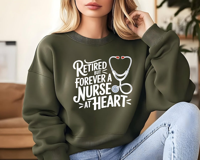 Retired But Forever A Nurse At Heart- Retired Nurse Sweatshirt