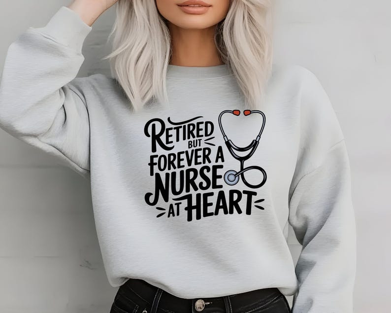 Retired But Forever A Nurse At Heart- Retired Nurse Sweatshirt