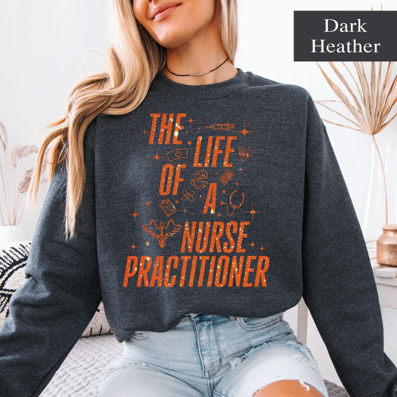 The Life Of A Nurse Practitioner Sweatshirt, Nurse Practitioner Gift, Nurse Practitioner Crewneck, NP Sweatshirt Gift, NP Sweater