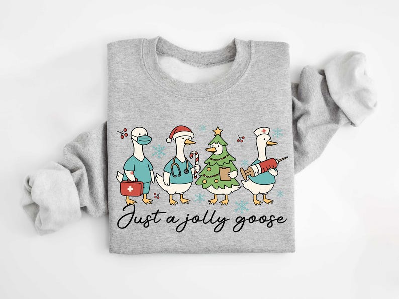 Just A Jolly Goose Nurse  Sweater, Christmas Goose Nurse Sweatshirt, Medical Team Xmas Sweatshirt