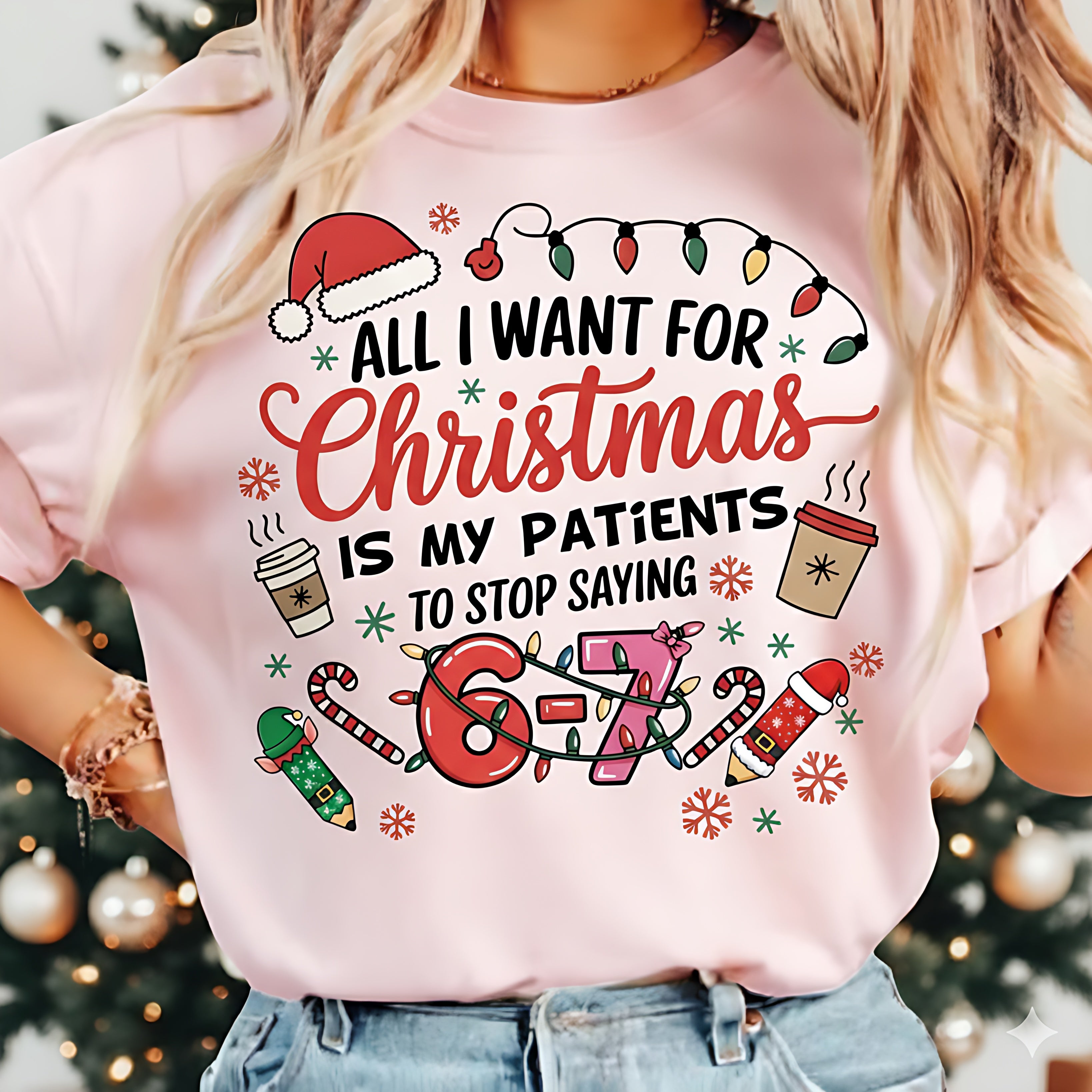All I Want for Christmas Is My Patients to Stop Saying 67, Funny Six seven Christmas Nurses Shirts